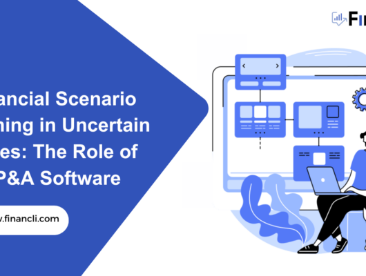 Financial Scenario Planning in Uncertain Times: The Role of FP&A Software